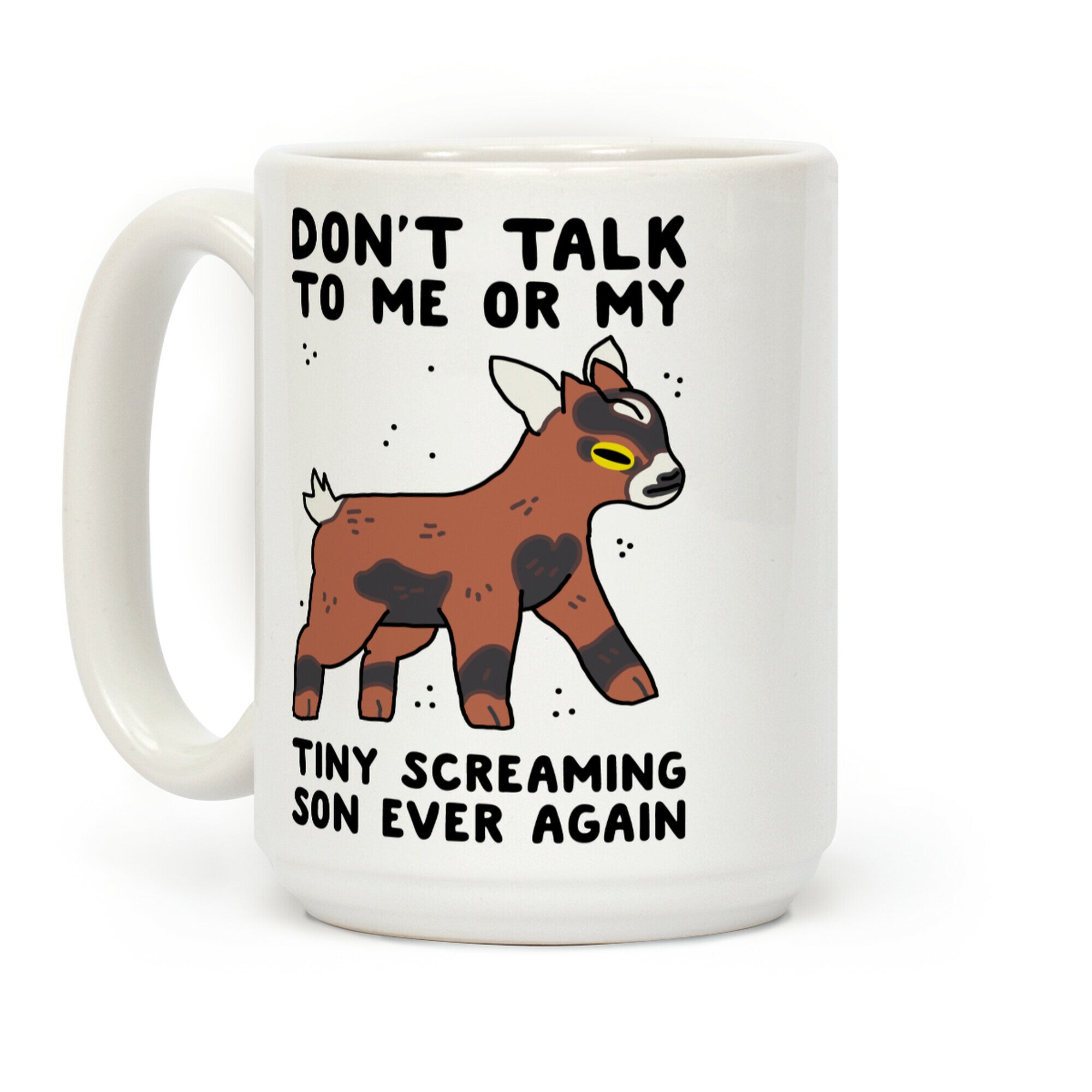 Don't Talk to Me or My Tiny Screaming Son Ever Again Coffee Mug