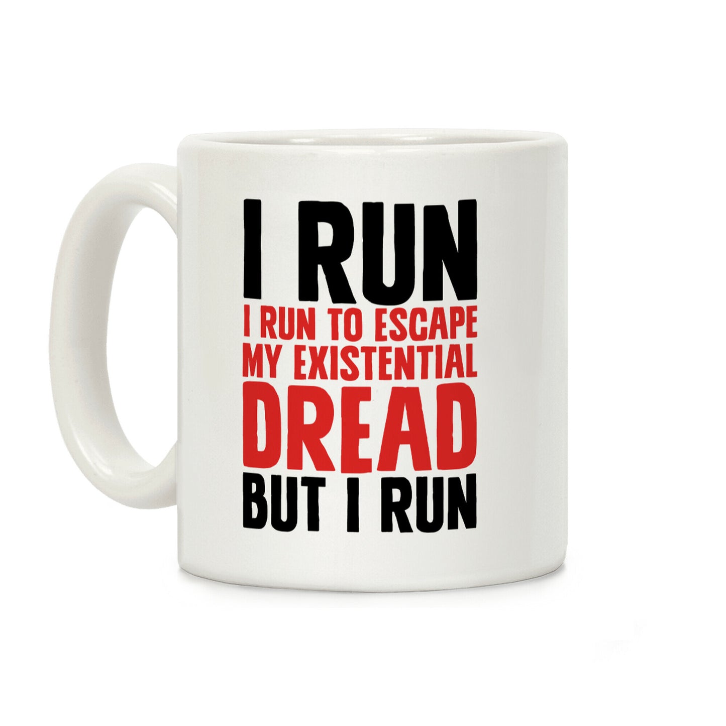 I Run To Escape My Existential Dread Coffee Mug