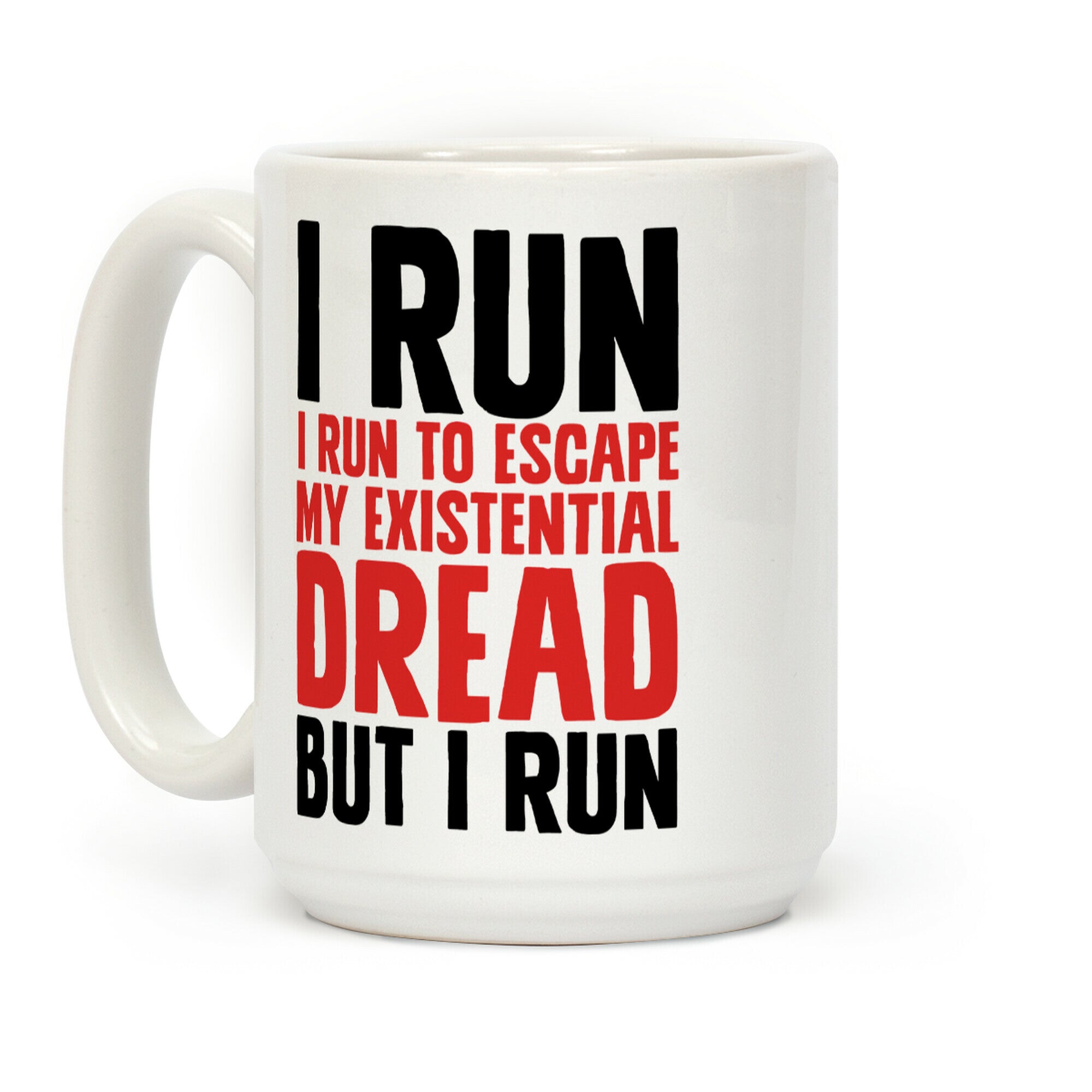 I Run To Escape My Existential Dread Coffee Mug