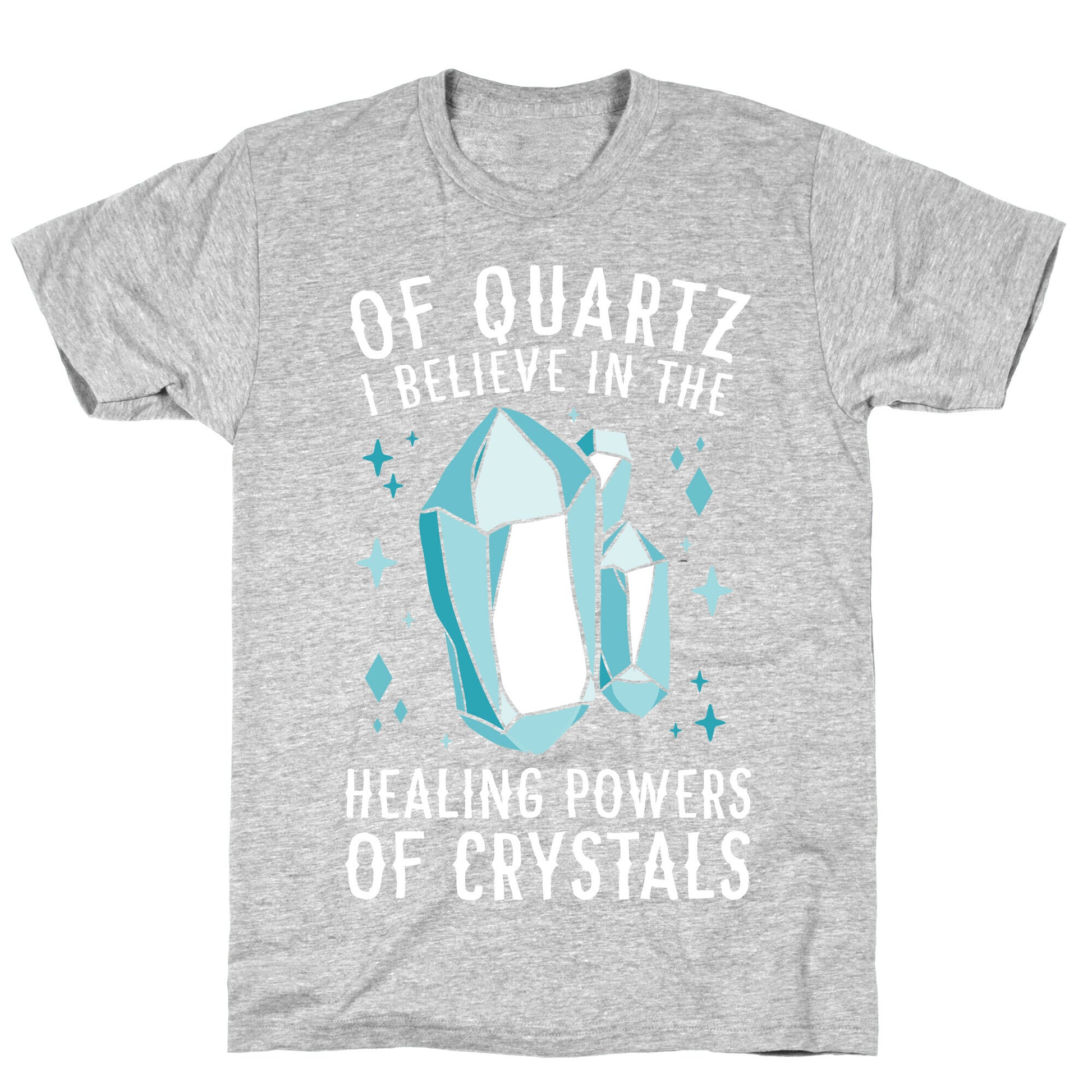 Of Quartz I Believe In The Healing Powers Of Crystals T-Shirt