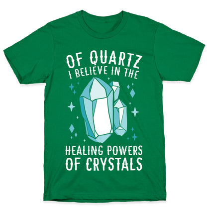 Of Quartz I Believe In The Healing Powers Of Crystals T-Shirt
