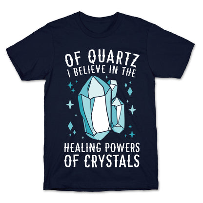 Of Quartz I Believe In The Healing Powers Of Crystals T-Shirt