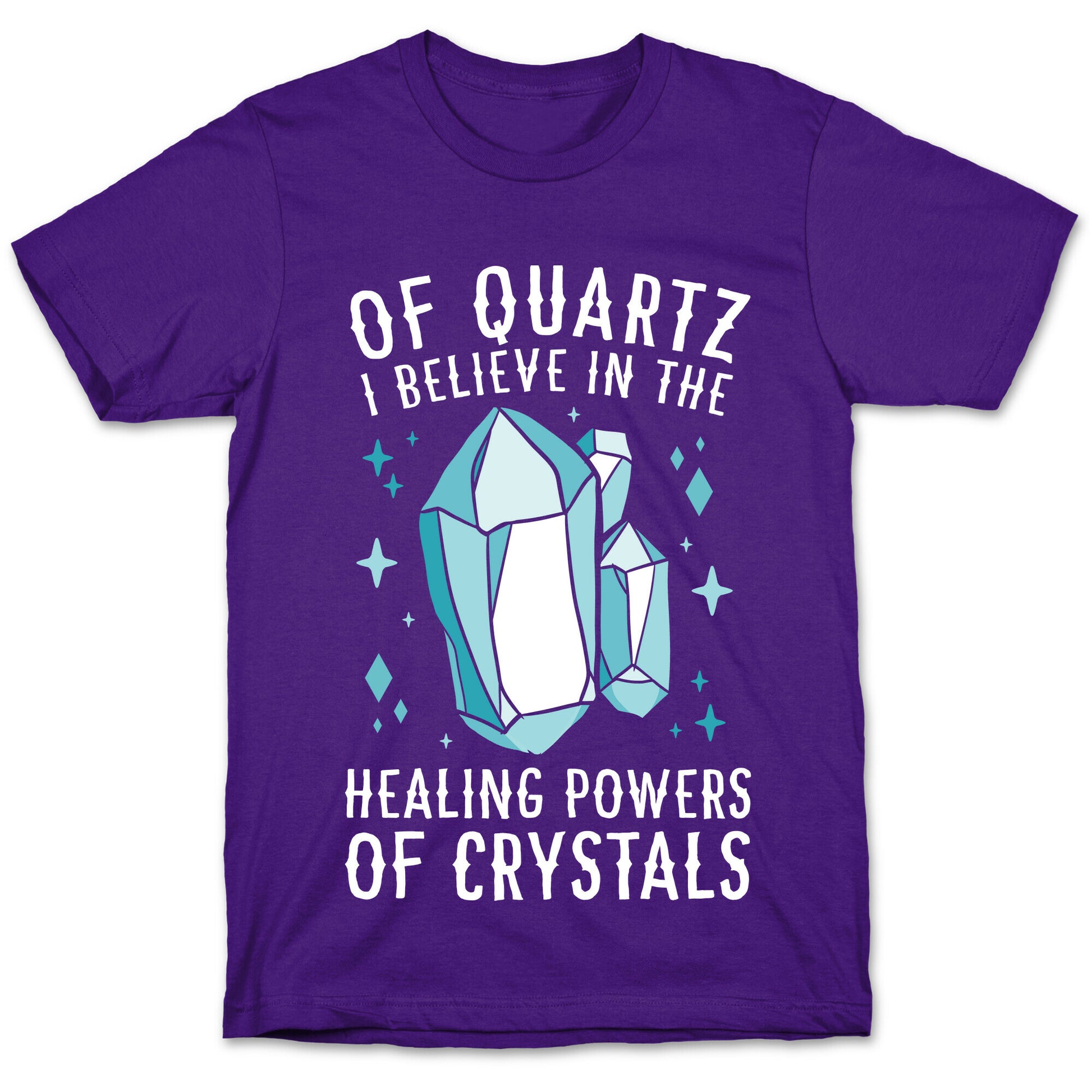 Of Quartz I Believe In The Healing Powers Of Crystals T-Shirt
