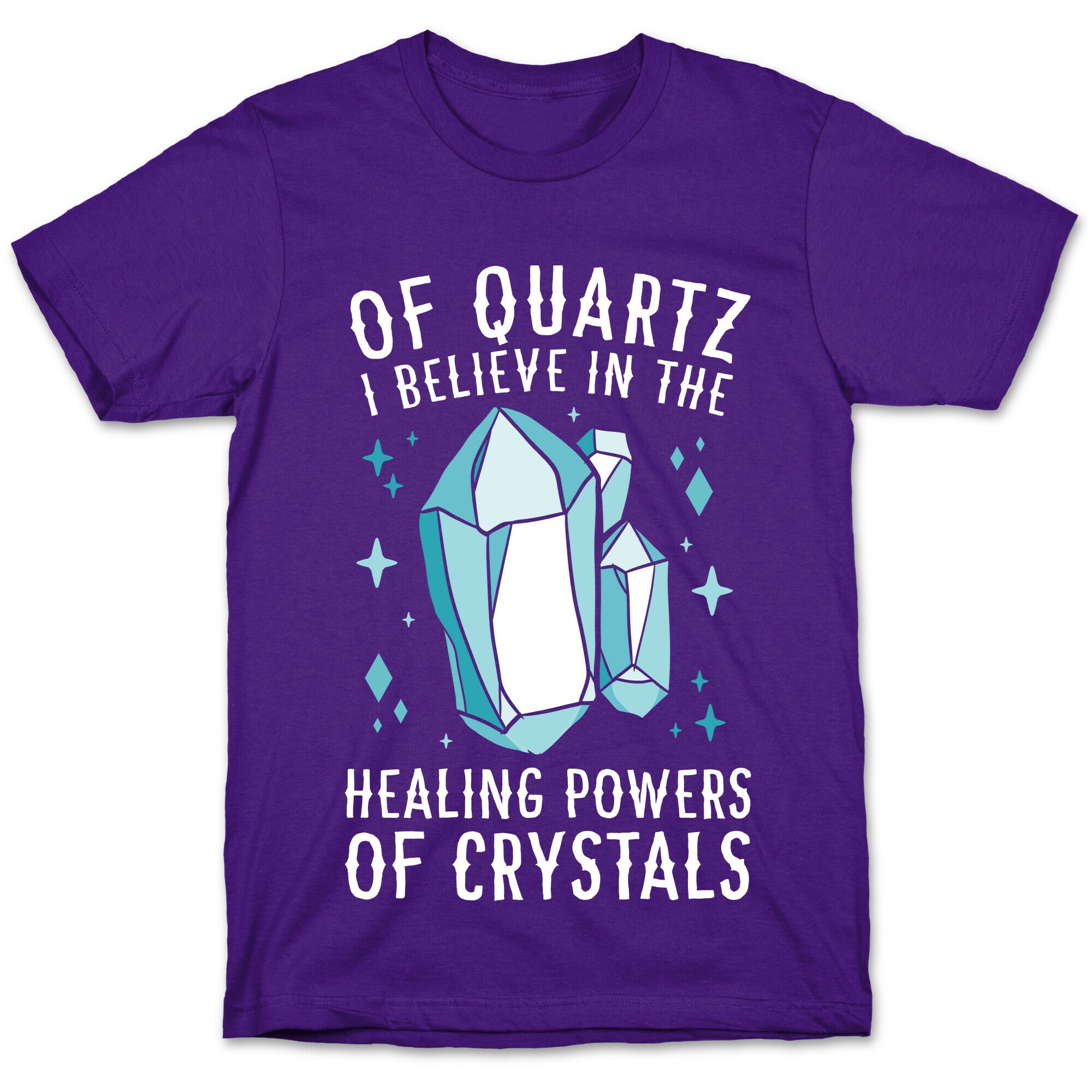 Of Quartz I Believe In The Healing Powers Of Crystals T-Shirt