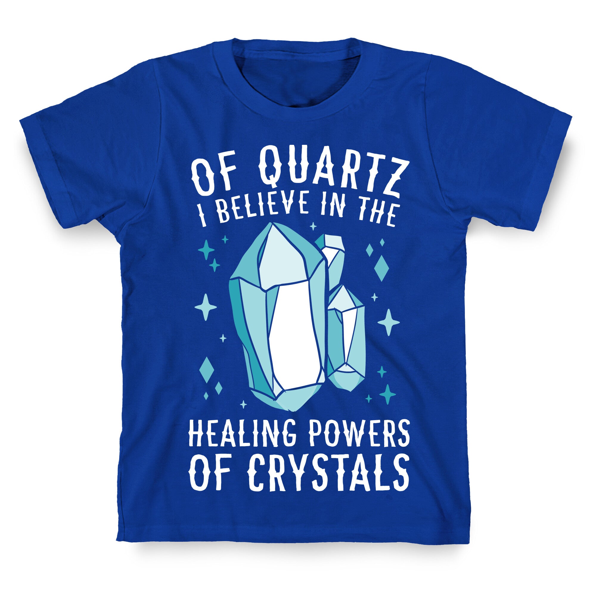 Of Quartz I Believe In The Healing Powers Of Crystals T-Shirt