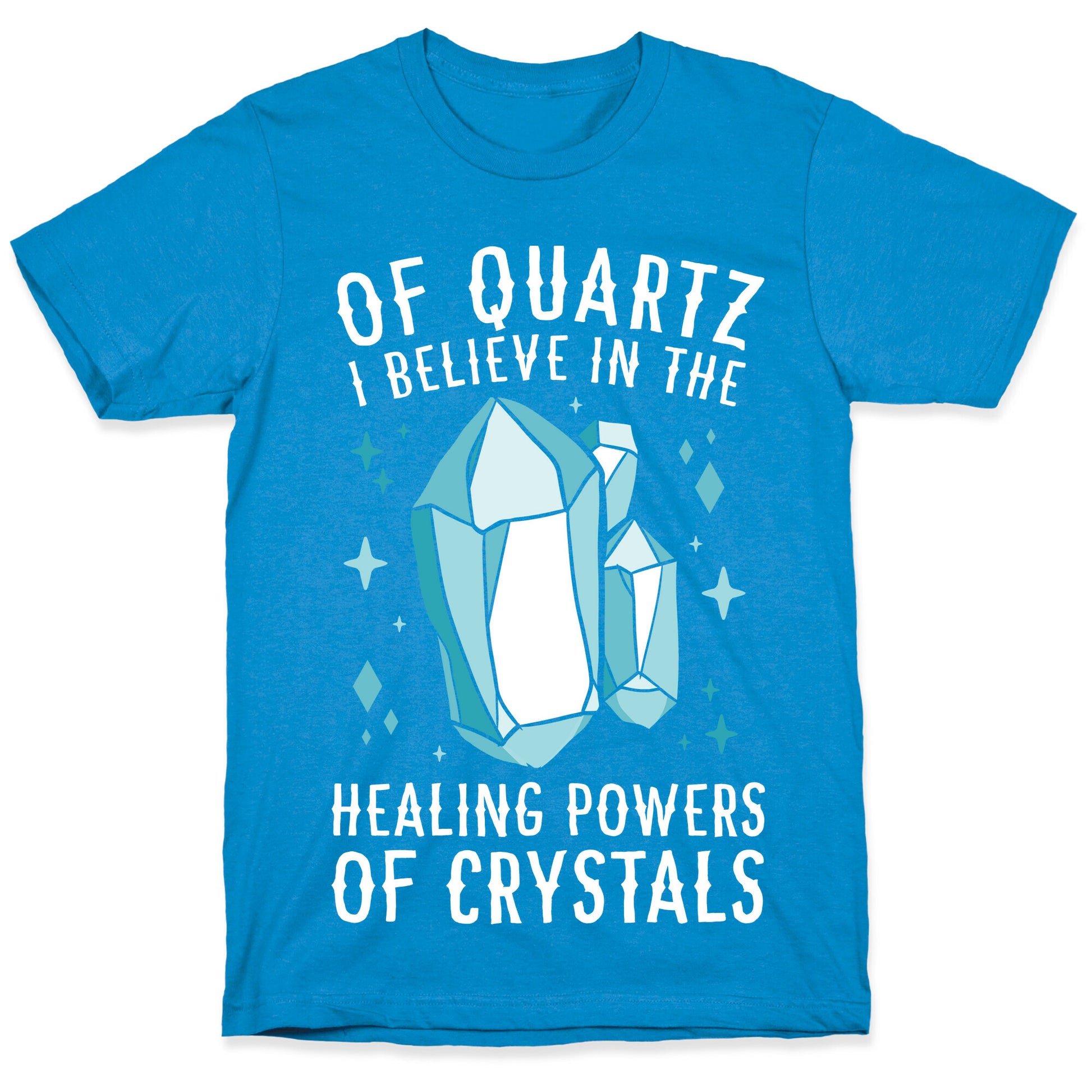 Of Quartz I Believe In The Healing Powers Of Crystals T-Shirt