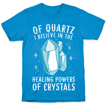 Of Quartz I Believe In The Healing Powers Of Crystals T-Shirt