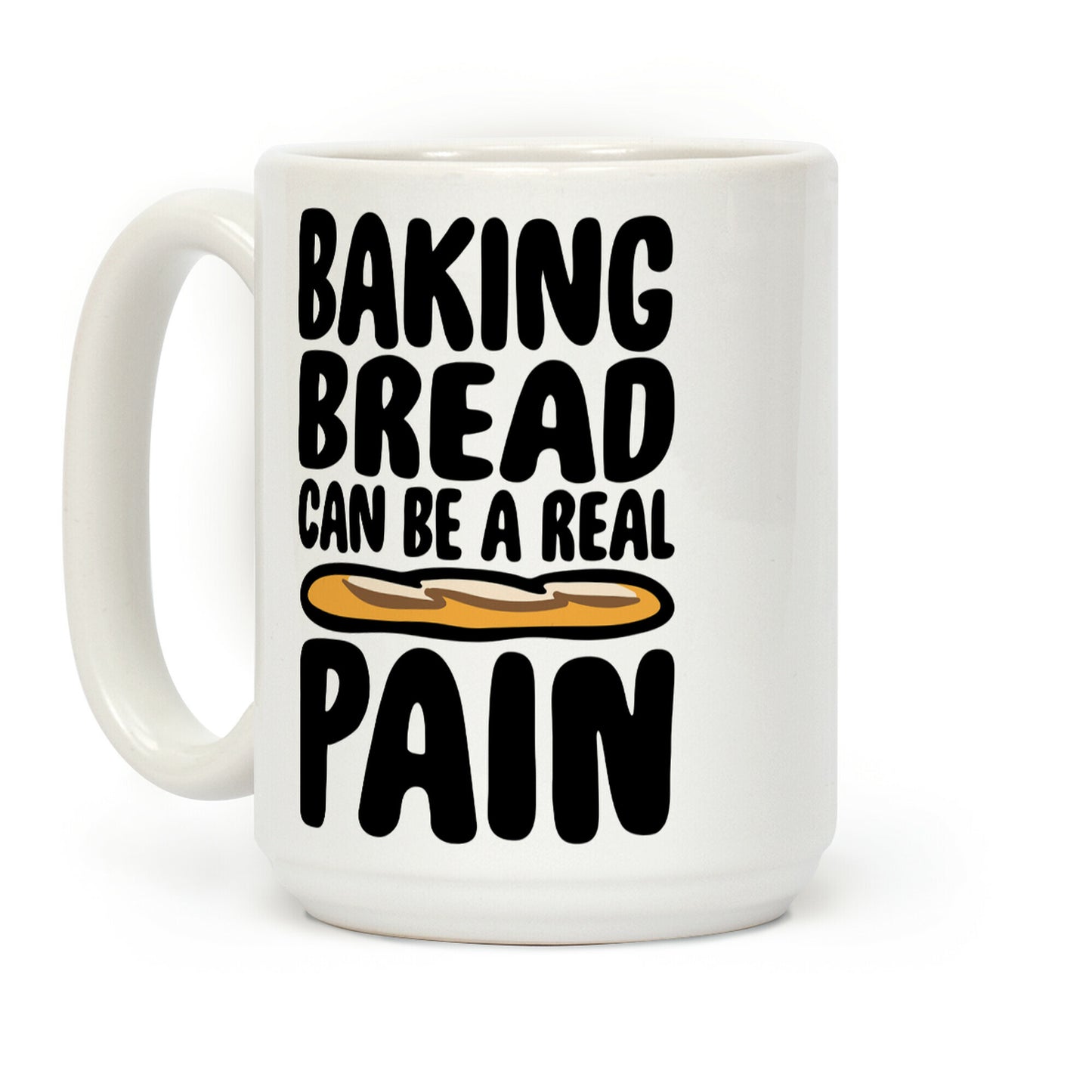 Baking Bread Can Be A Real Pain Coffee Mug