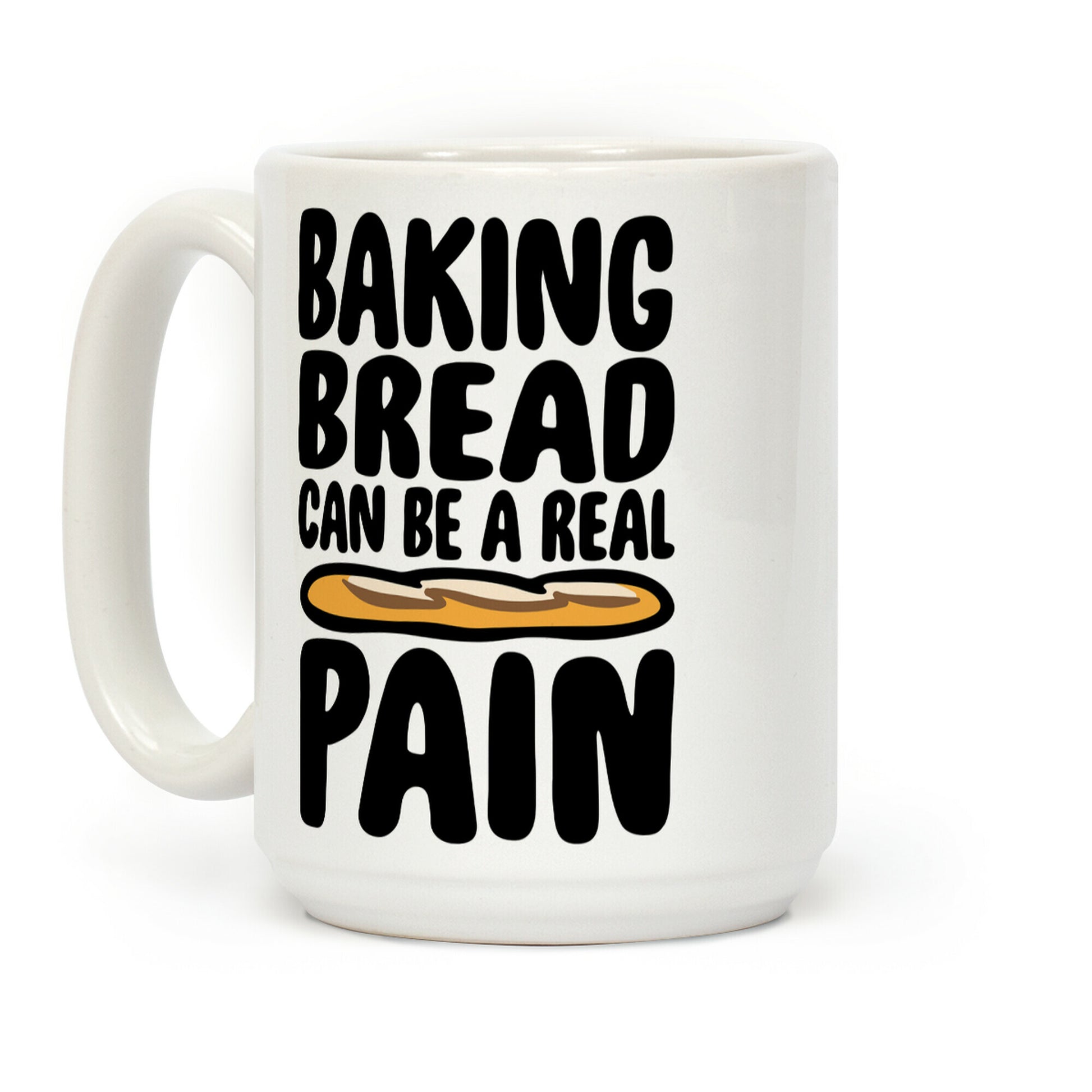 Baking Bread Can Be A Real Pain Coffee Mug