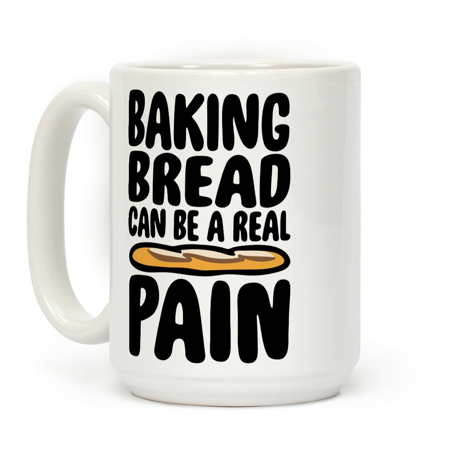 Baking Bread Can Be A Real Pain Coffee Mug