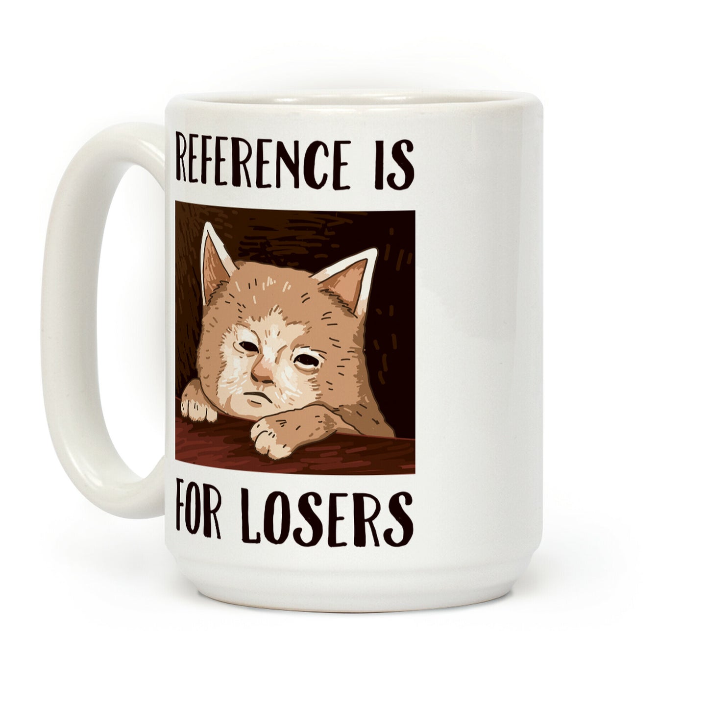 Reference Is For Losers Coffee Mug