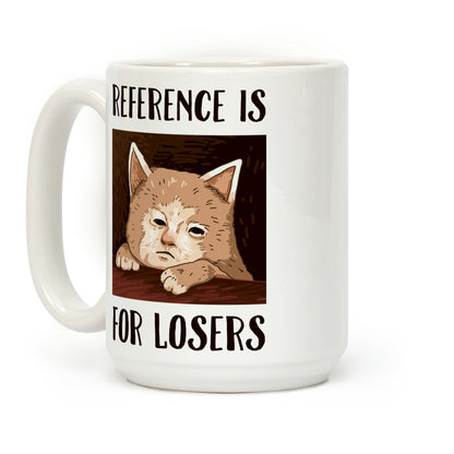 Reference Is For Losers Coffee Mug