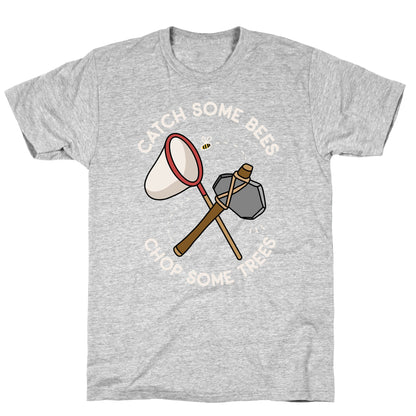Catch Some Bees Chop Some Trees T-Shirt