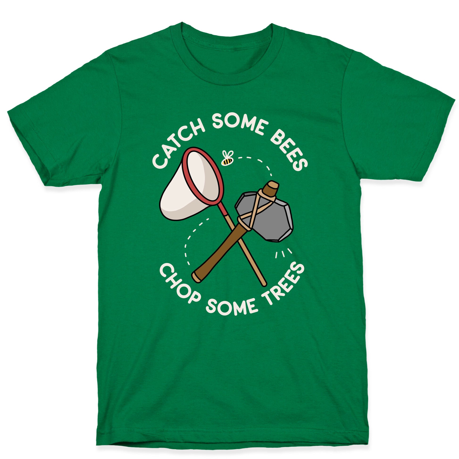 Catch Some Bees Chop Some Trees T-Shirt