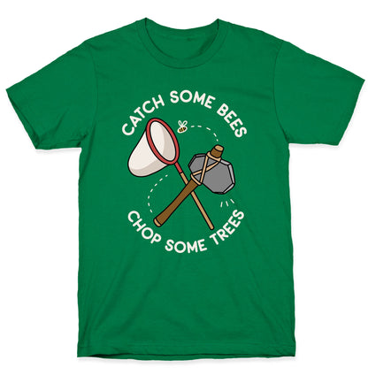 Catch Some Bees Chop Some Trees T-Shirt
