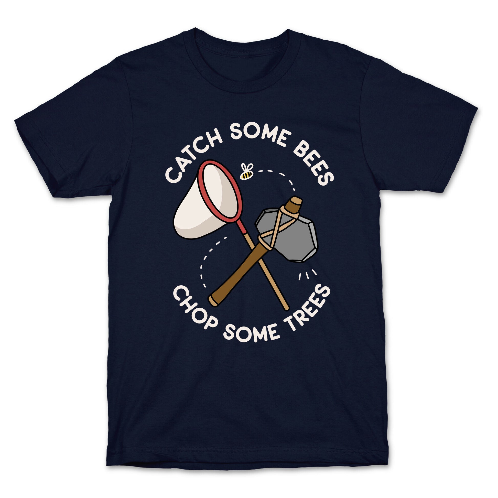 Catch Some Bees Chop Some Trees T-Shirt
