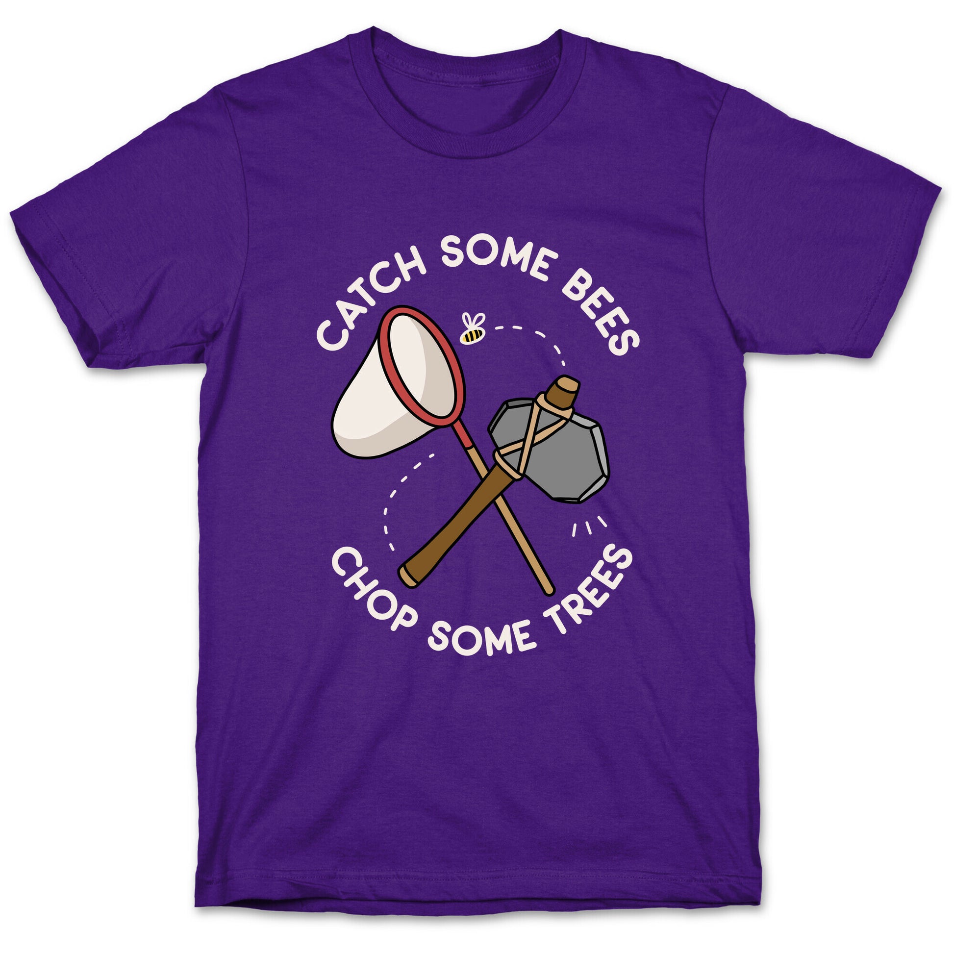 Catch Some Bees Chop Some Trees T-Shirt