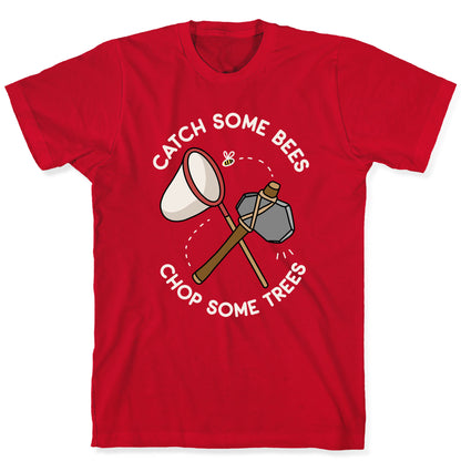 Catch Some Bees Chop Some Trees T-Shirt