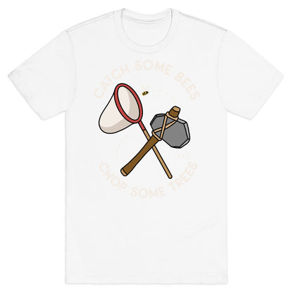 Catch Some Bees Chop Some Trees T-Shirt