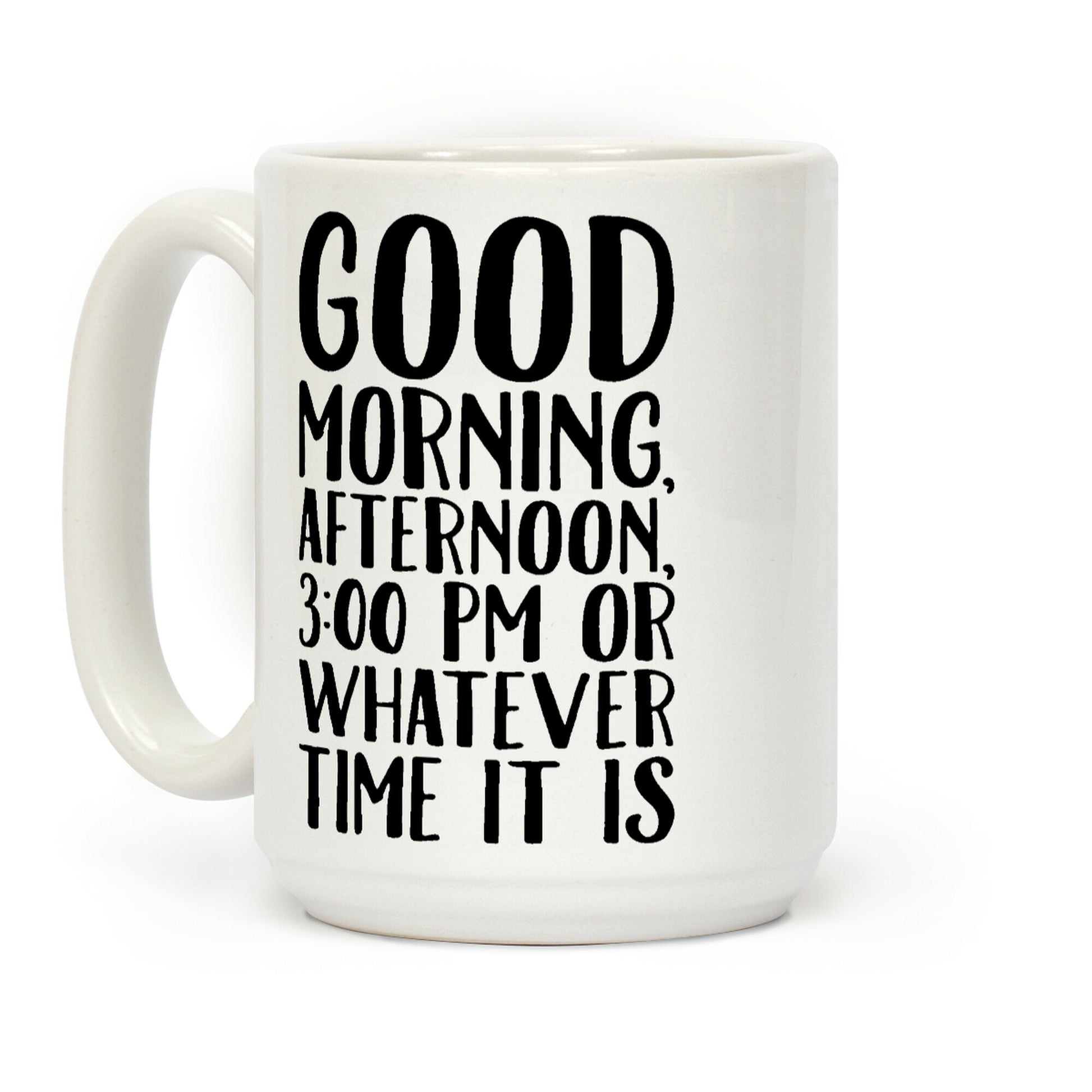 Good Morning Or Whatever Time It Is Coffee Mug