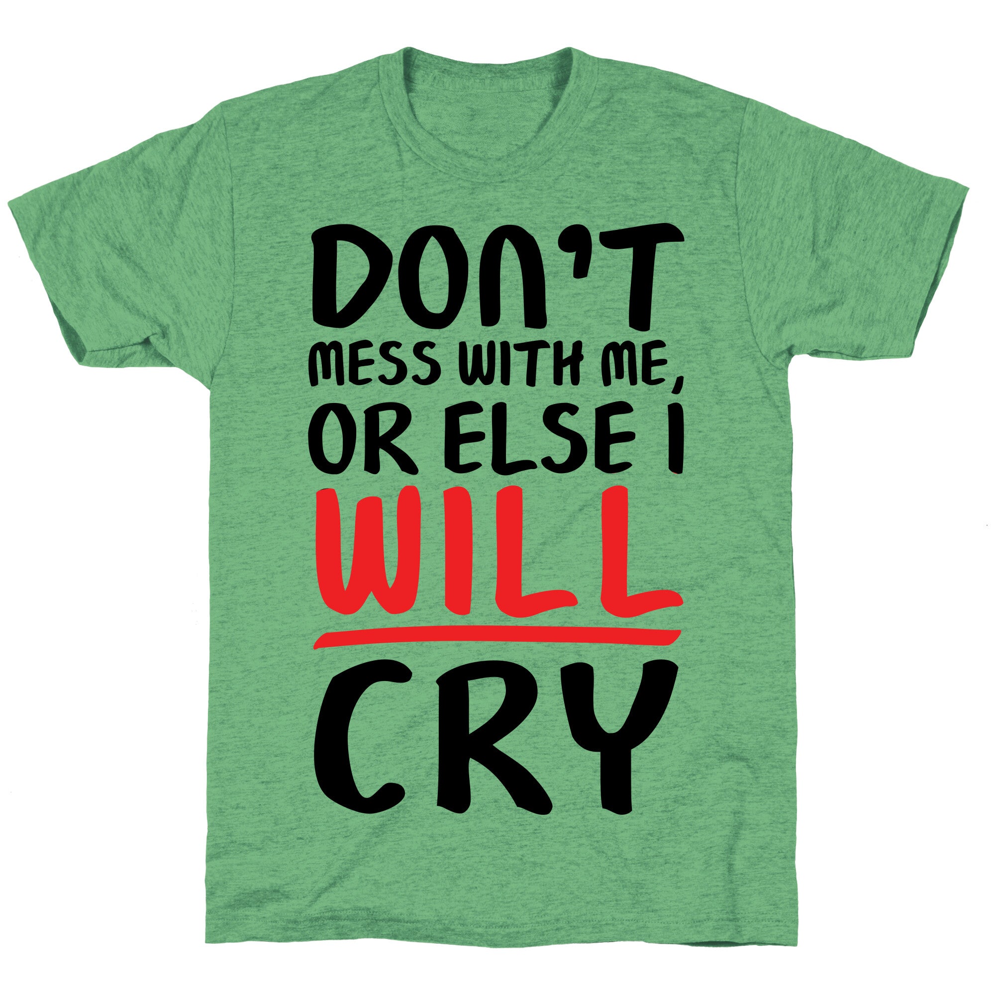 Don't Mess With Me, Or Else I WILL Cry Unisex Triblend Tee