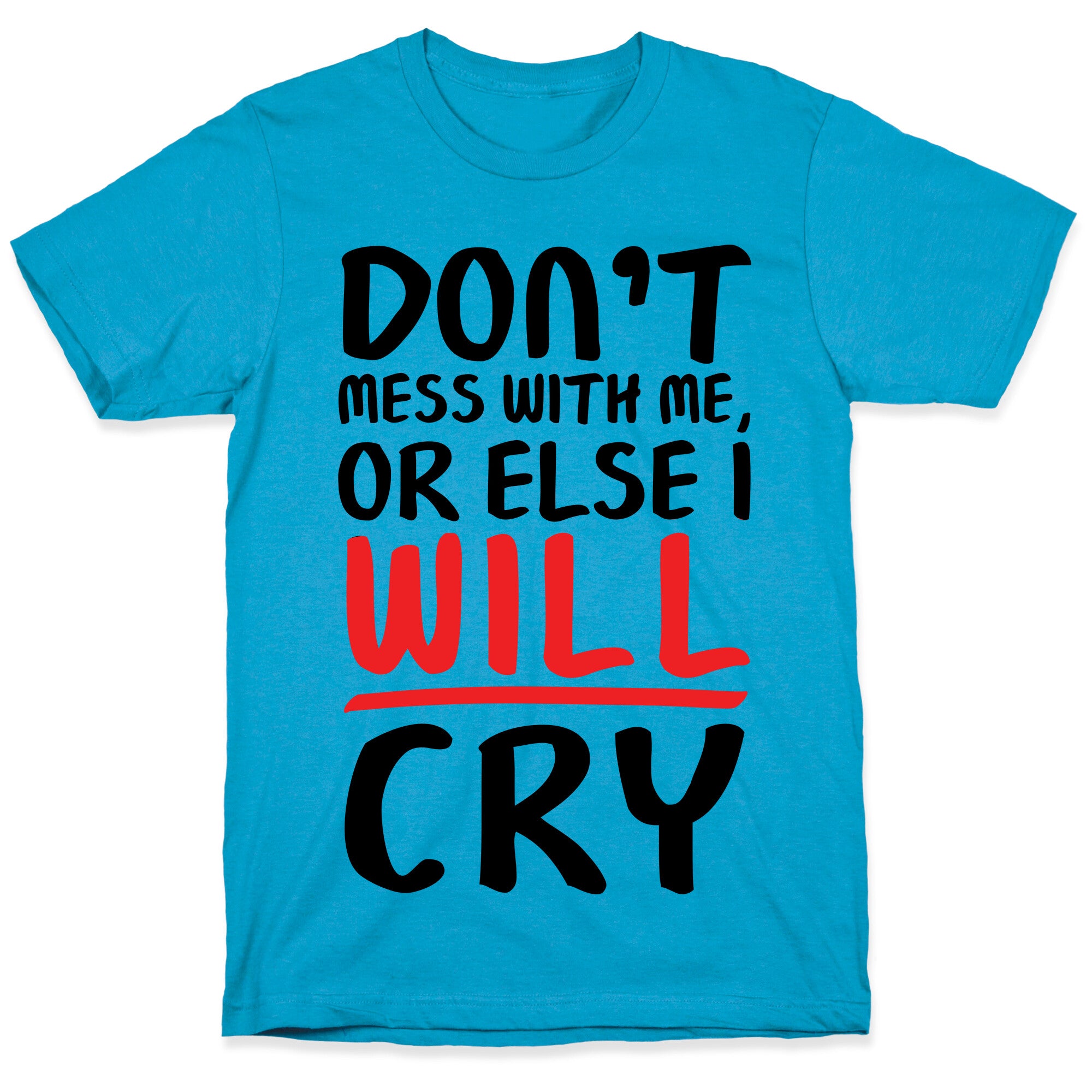 Don't Mess With Me, Or Else I WILL Cry Unisex Triblend Tee