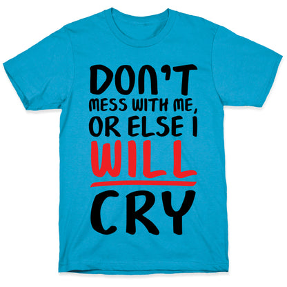 Don't Mess With Me, Or Else I WILL Cry Unisex Triblend Tee