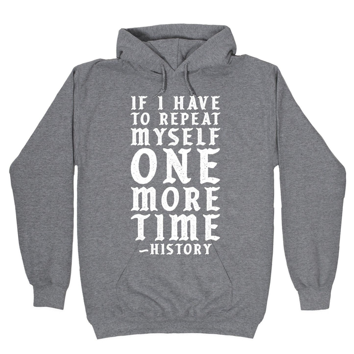 If I Have to Repeat Myself One More Time History Hoodie