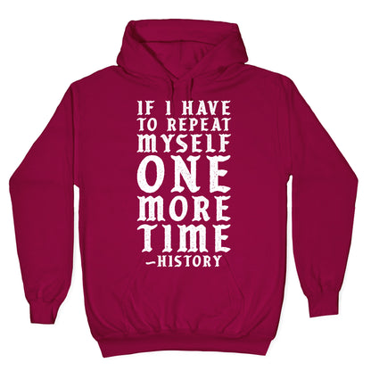 If I Have to Repeat Myself One More Time History Hoodie