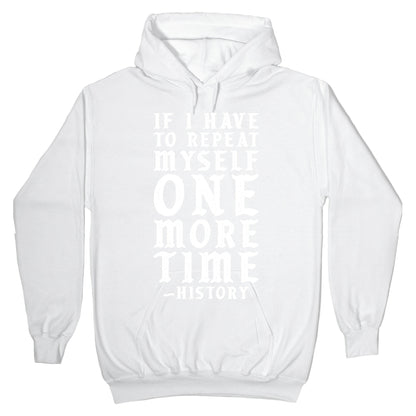 If I Have to Repeat Myself One More Time History Hoodie