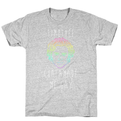 Timothee Chalamet Made Me Gay T-Shirt
