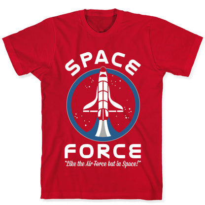 Space Force Like the Air Force But In Space T-Shirt