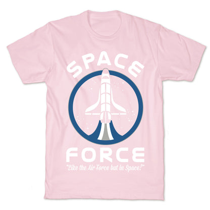 Space Force Like the Air Force But In Space T-Shirt