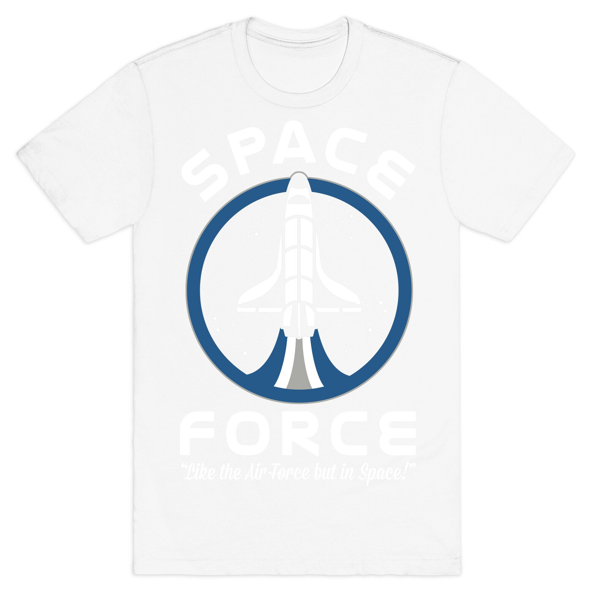 Space Force Like the Air Force But In Space T-Shirt