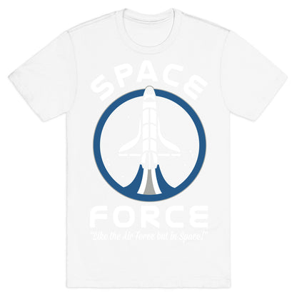 Space Force Like the Air Force But In Space T-Shirt