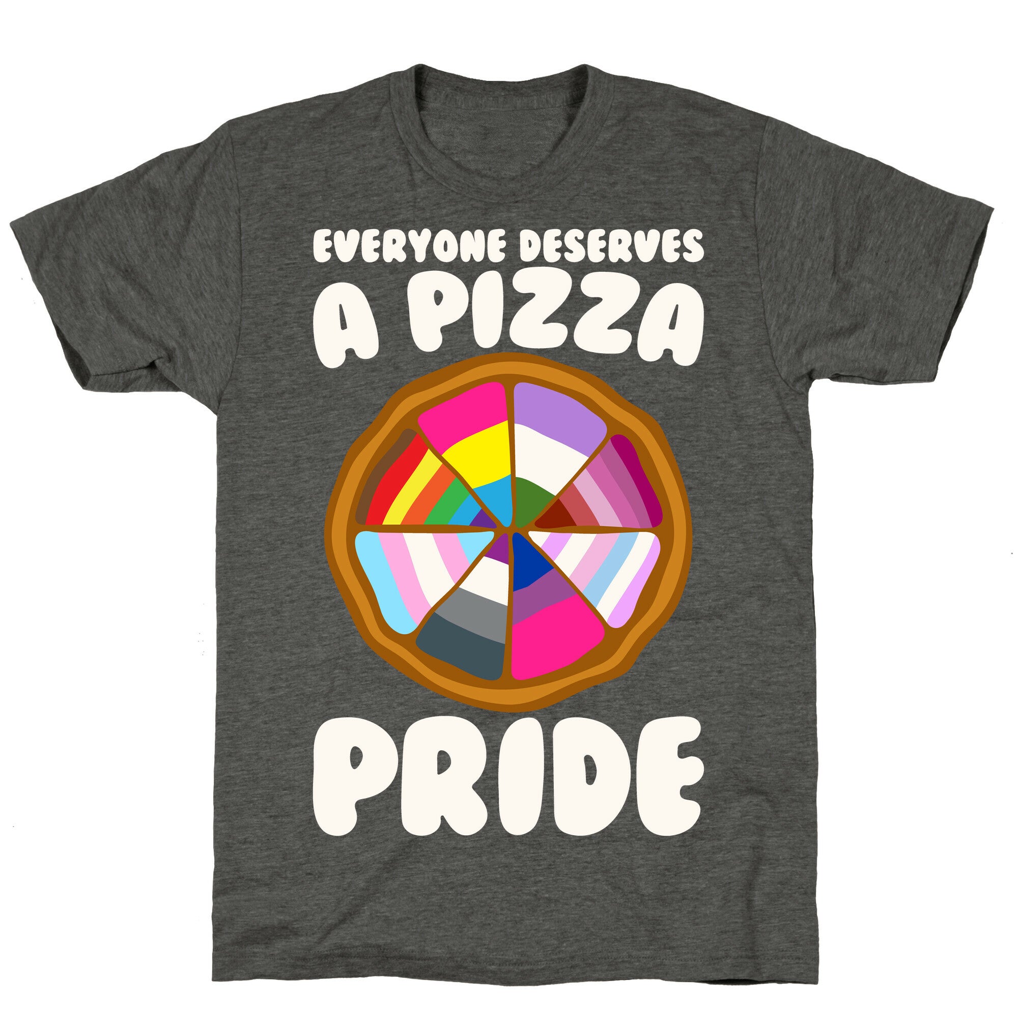 Everyone Deserves A Pizza Pride White Print Unisex Triblend Tee