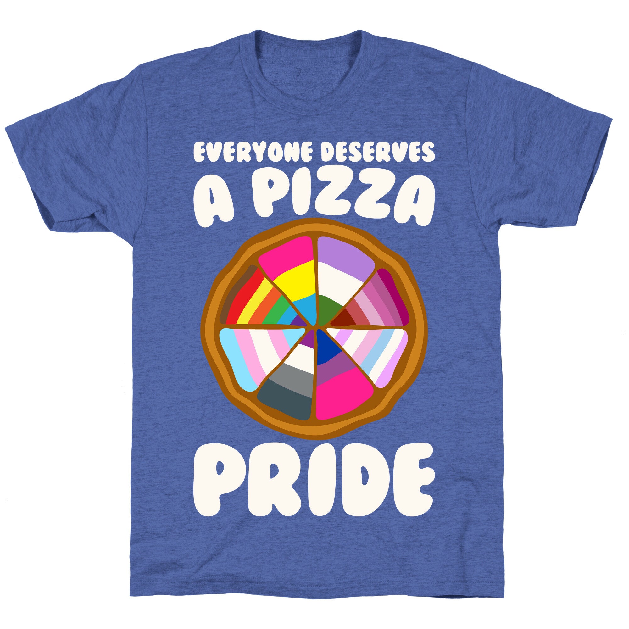 Everyone Deserves A Pizza Pride White Print Unisex Triblend Tee