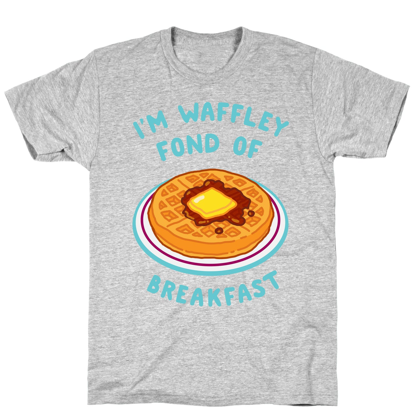I'm Waffley Fond Of Breakfast T-Shirt