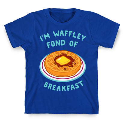I'm Waffley Fond Of Breakfast T-Shirt