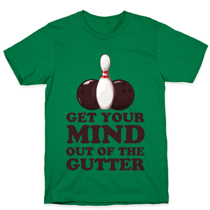 Get Your Mind Out of the Gutter T-Shirt