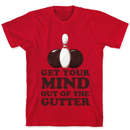 Get Your Mind Out of the Gutter T-Shirt