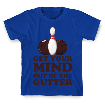 Get Your Mind Out of the Gutter T-Shirt