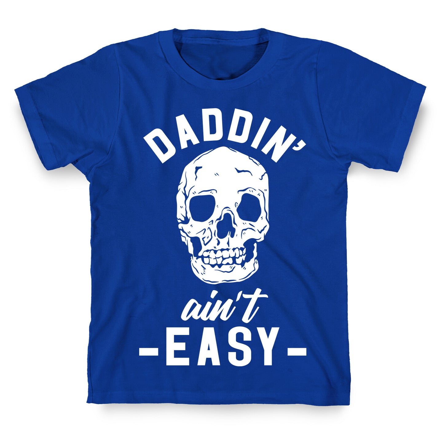 Daddin' Ain't Easy T-Shirt