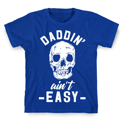 Daddin' Ain't Easy T-Shirt