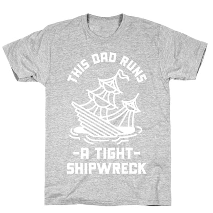 This Dad Runs a Tight Shipwreck T-Shirt