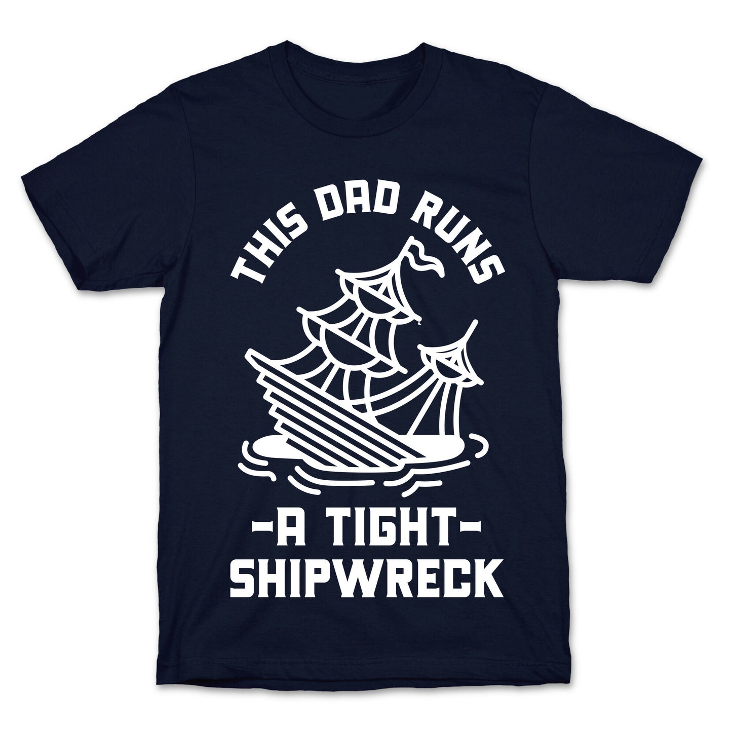 This Dad Runs a Tight Shipwreck T-Shirt