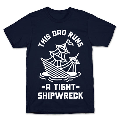 This Dad Runs a Tight Shipwreck T-Shirt