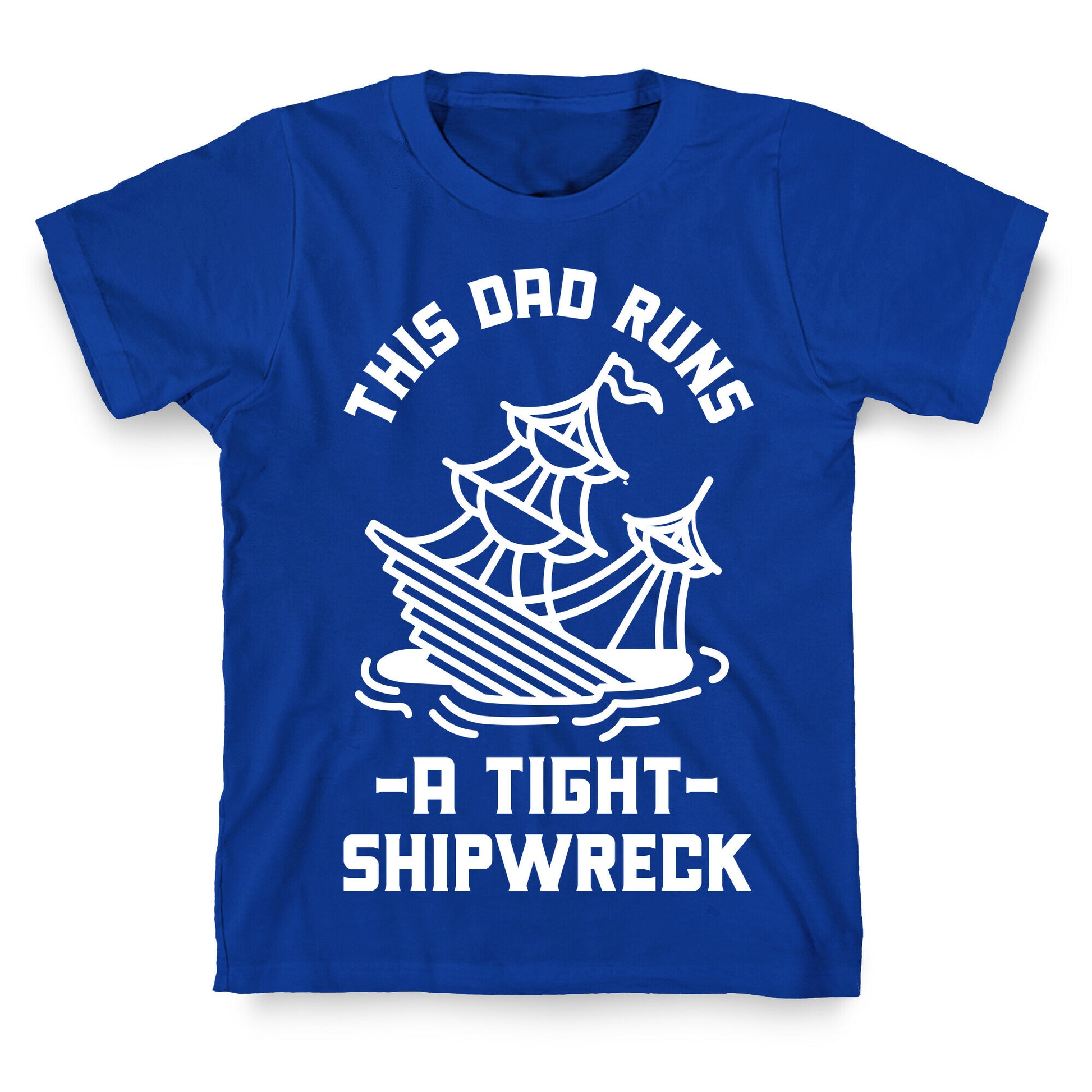 This Dad Runs a Tight Shipwreck T-Shirt