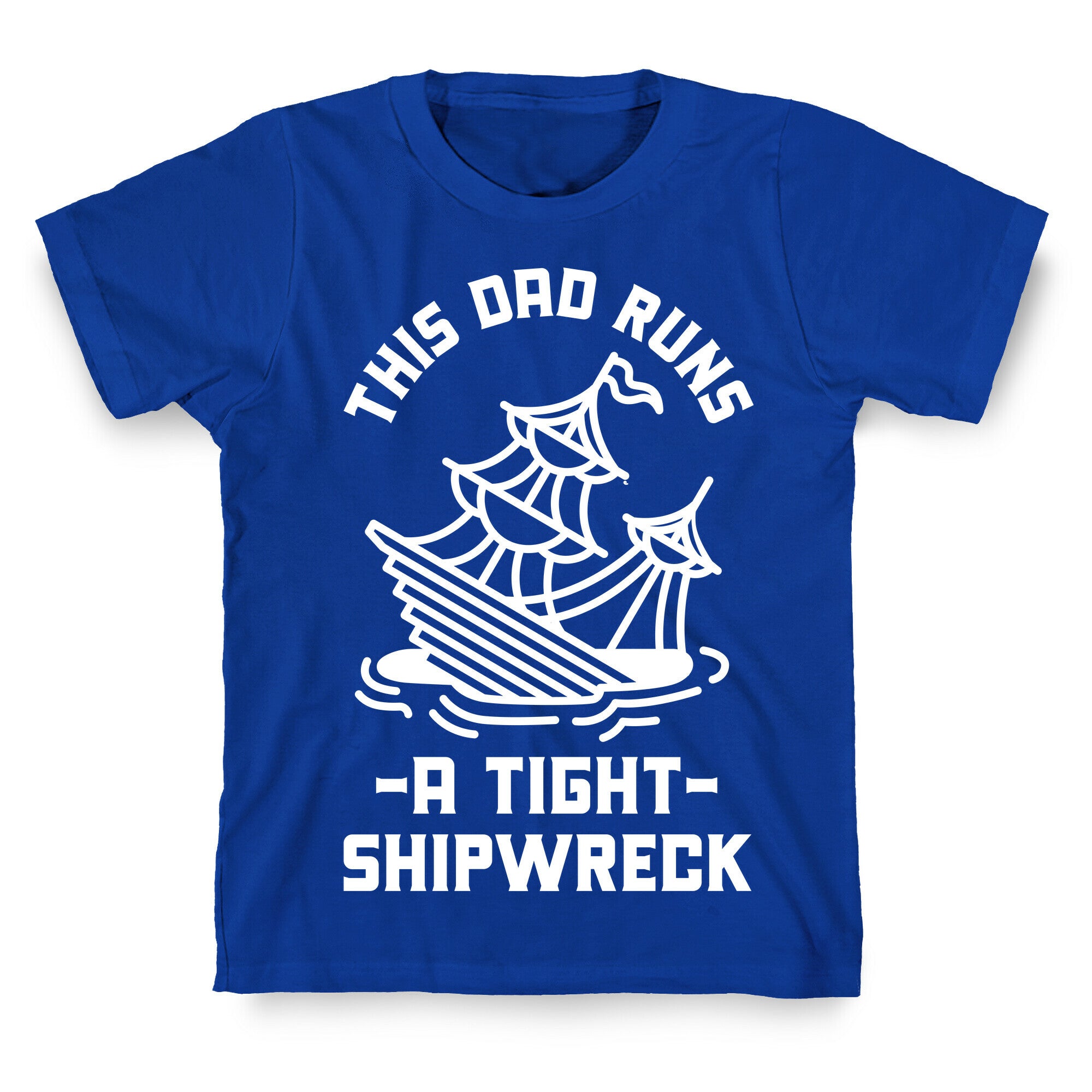 This Dad Runs a Tight Shipwreck T-Shirt