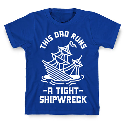 This Dad Runs a Tight Shipwreck T-Shirt